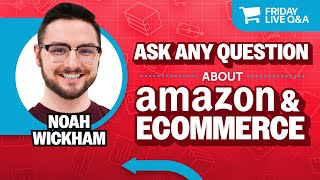 Friday Live Amazon & Ecommerce Q&A with Noah Wickham
