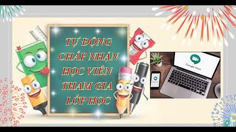 VINTRAD E-LEARNING 4.0 ll HƯỚNG DẪN CHẤP NHẬN TỰ ĐỘNG HỌC VIÊN THAM GIA TRÊN GOOGLE MEET