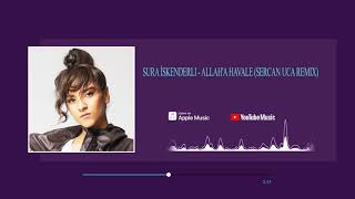 Sura İskenderli - Allah'a Havale ( Sercan Uca Remix ) Resimi