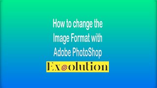 How To Change The Image Format With Adobe Photoshop In 2023 - Exsolution
