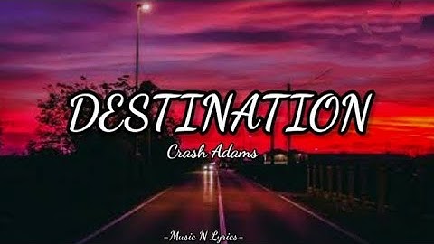 Crash Adams - DESTINATION (Lyrics) #crashadams  #destination  #music