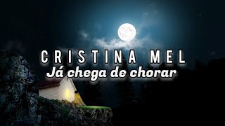 cristina mel | já chega de chorar [LETRA]