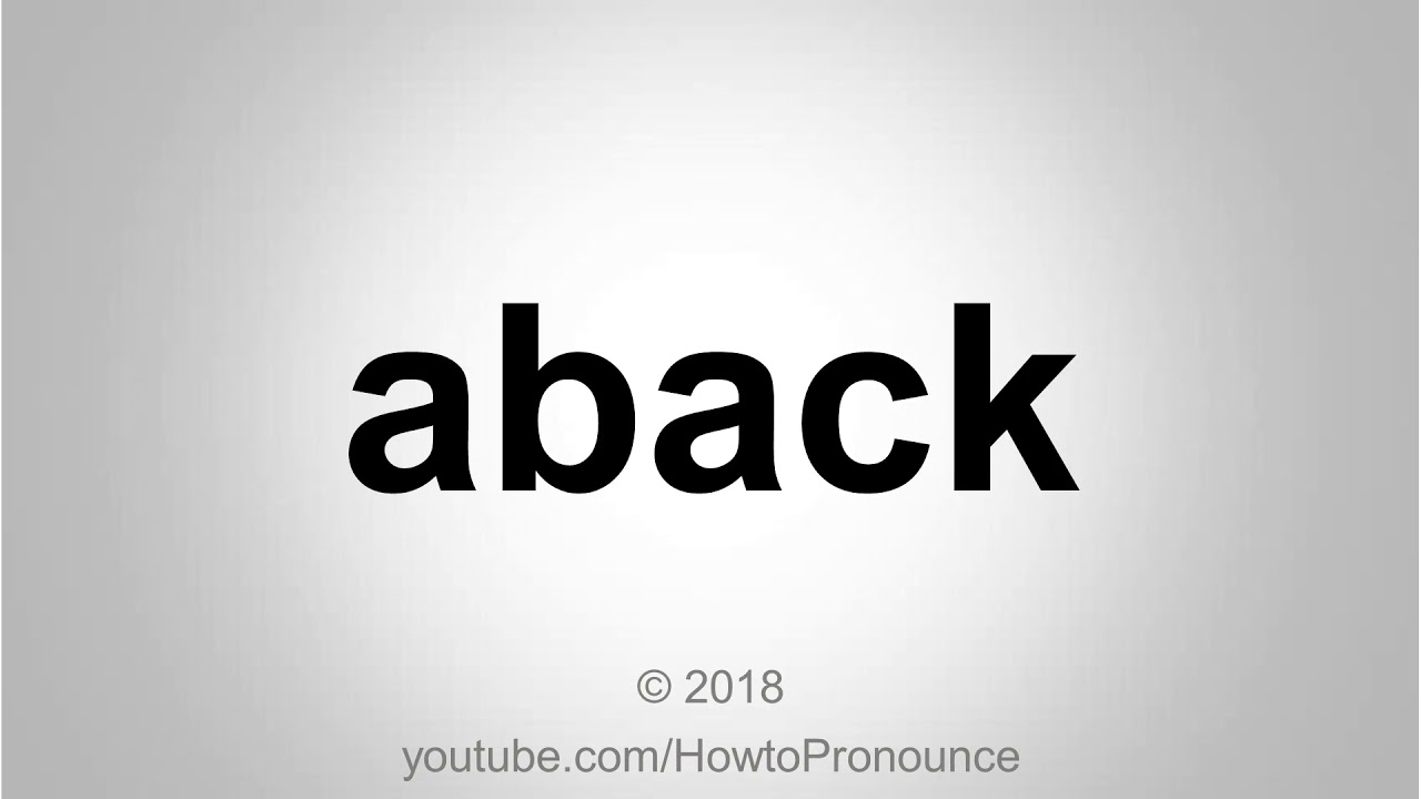 How to Pronounce aback
