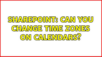 Sharepoint: Can you change time zones on calendars?