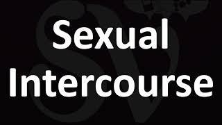 Sexual Intercourse - Meaning and How to Pronounce