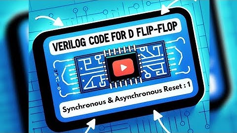 Verilog Code for D Flip-Flop | Synchronous & Asynchronous D FF Explained Part 1
