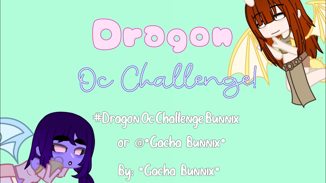 🥝Dragon Oc Challenge!🥝 || •Gacha Bunnix• || 🍭Read desc🍭