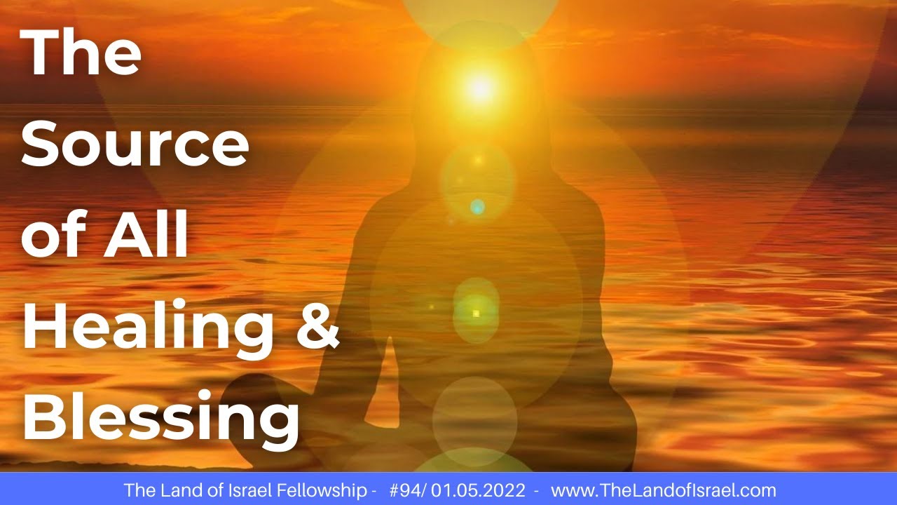 The Source of All Healing & Blessing - Jeremy Gimpel: The Land of Israel Fellowship