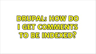 Drupal: How do I get comments to be indexed? (2 Solutions!!)