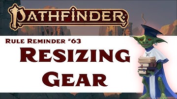 Resizing Gear (Pathfinder 2e Rule Reminder #63)