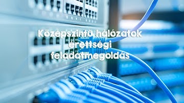 Hálózatok középszintű érettségi feladat megoldás (2020. május)