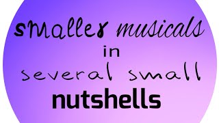 Smaller Musicals in Several Small Nutshells