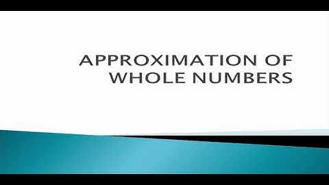 APPROXIMATION OF WHOLE NUMBERS