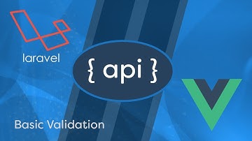 Laravel API Development & Vue JS SPA - e09 - Basic Validation