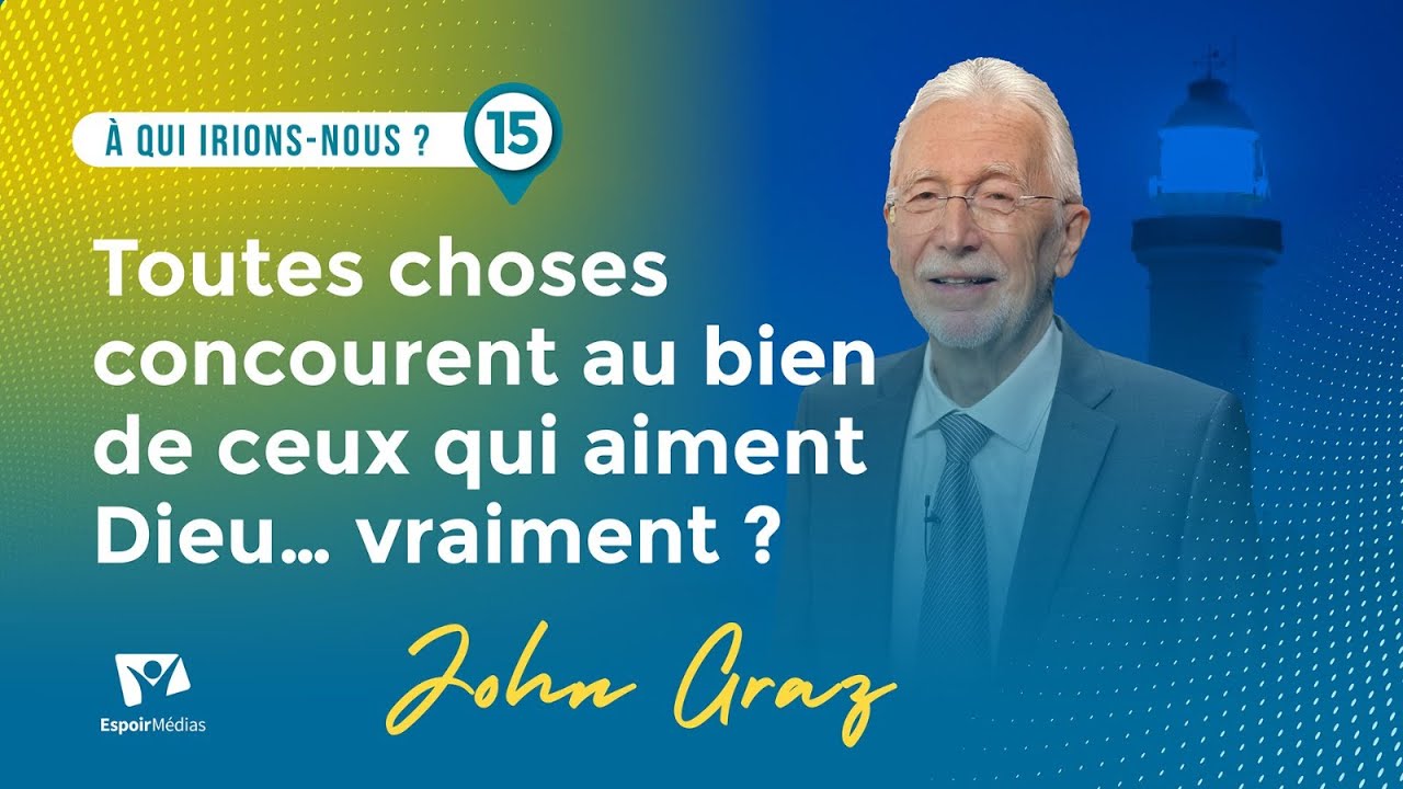 Toutes choses concourent au bien ceux qui aiment Dieu... Vraiment