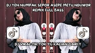 DJ YEN NUMPAK SEPOR ASEPE METU NDUWOR REMIX FULL BASS 2026