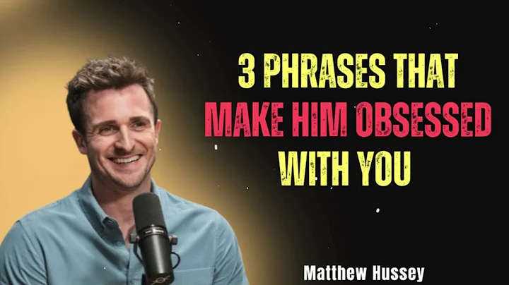 3 Phrases That Make Him OBSESSED With You (Use With Caution!) MATTHEW HUSSEY'S ADVICE