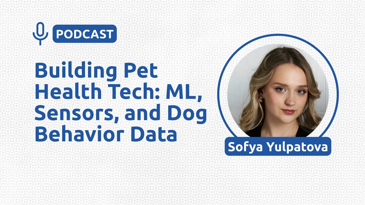 Building Pet Health Tech: ML, Sensors, and Dog Behavior Data - Sofya Yulpatova
