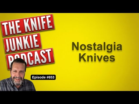 Nostalgia Knives: The Knife Junkie Podcast (Episode 653)