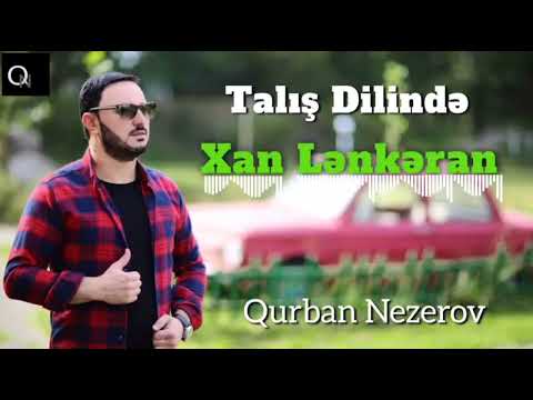 Qurban Nezerov - Xan Lenkaran  Хан Ленкоран  (Talış Dilinde)