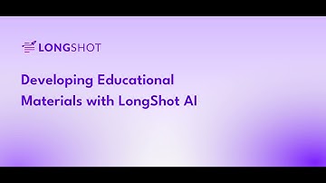 Developing Educational Materials with LongShot AI