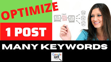 How to Optimize A Single Blog Post For Multiple Keywords Searches 2021