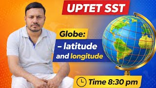 UPTET & CTET SST live 2nd Globe latitude and Longitude