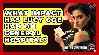 What Impact Has Lucy Coe Had On General Hospital? - Soap Opera Insider