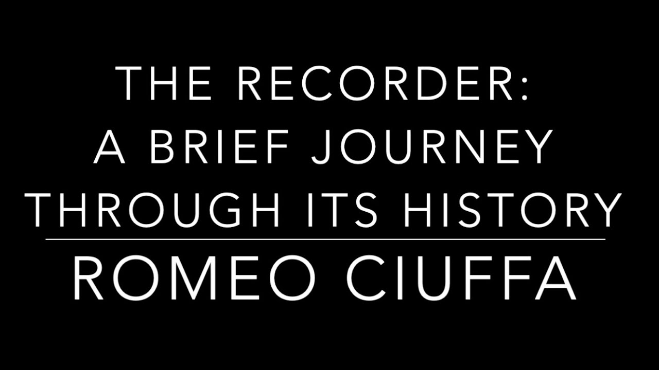 Romeo Ciuffa: THE RECORDER - a brief journey through its history