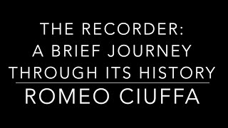 Romeo Ciuffa: THE RECORDER - a brief journey through its history