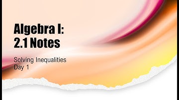 2.1 Notes Solving Inequalities Day 1