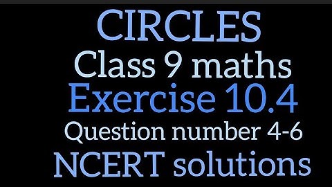 Circles | Class 9 maths | Exercise 10.4 | NCERT solutions | Question number 4-6 |