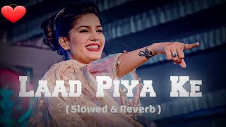 Laad Piya Ke  Slowed  Reverb  Sapna Choudhary  Haryanvi Song Slowed  Reverb