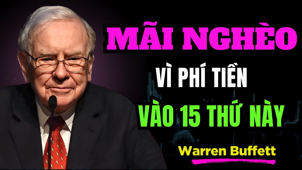 Warren Buffett : Người Nghèo Mãi Nghèo Vì Lãng Phí Tiền Vào 15 Thứ Này | TRÍ TUỆ TÀI CHÍNH