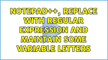 Notepad++, replace with regular expression and maintain some variable letters