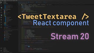 Building TweetTextarea React component - Stream 20 News