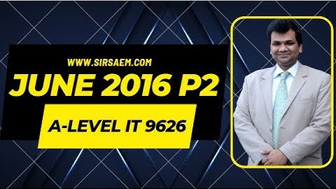 AS LEVEL IT 9626 / AICT JUNE 2016 P2 BY MR SAEM
