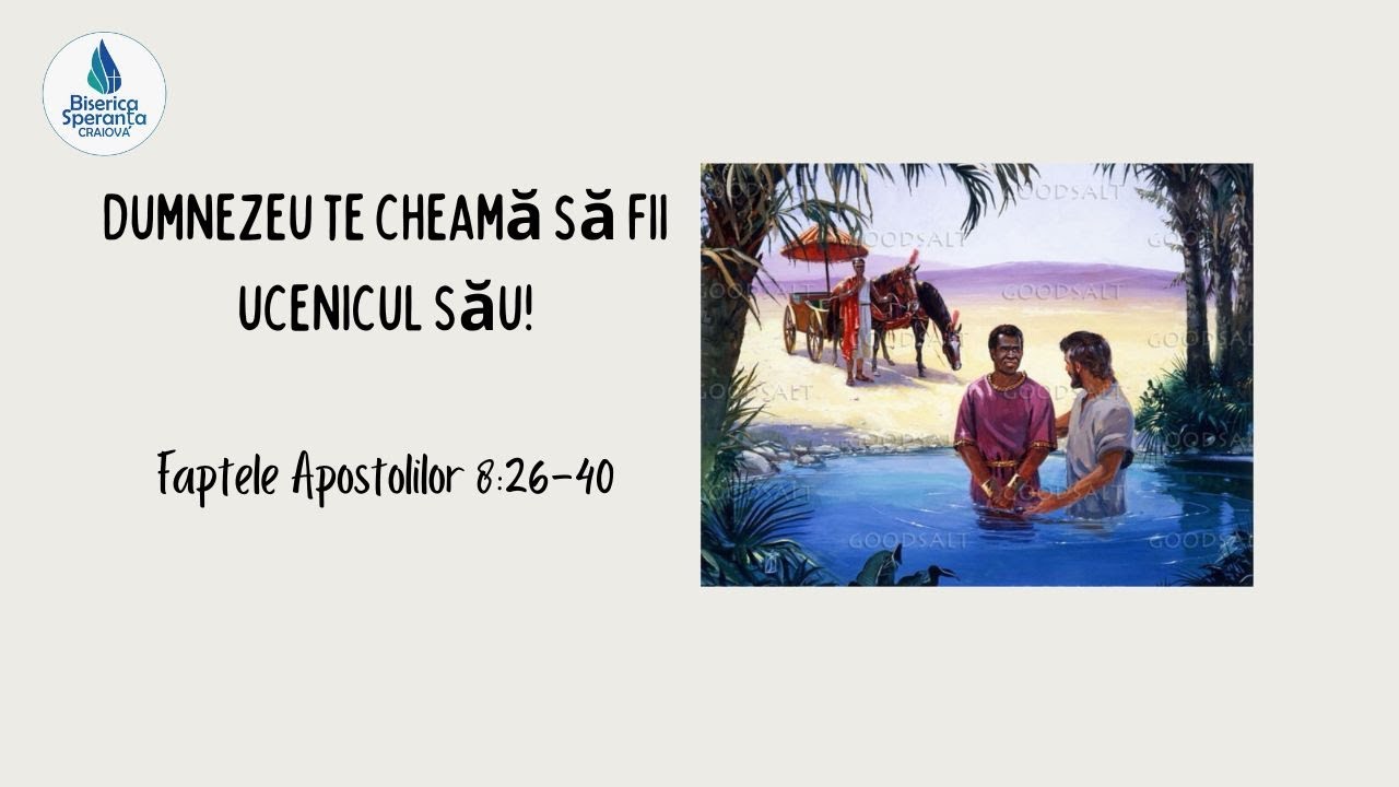 Dumnezeu te cheamă să fii ucenicul Său! - Faptele Apostolilor 8:26-40 ...
