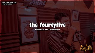 The Fourtyfive - Bertahan Tanpamu (Bersua Bersuara) Vol.16