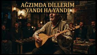 Ağzımda Dillerim Yandı Ha Yandı I Gönülleri Yakan Türkü