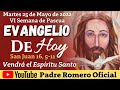 EVANGELIO DE HOY MARTES 24 DE MAYO de 2022  🔰 Padre José de la Cruz Romero