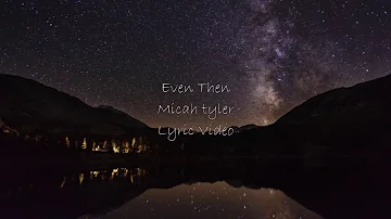 Micah Tyler - Even Then (Lyric Video)