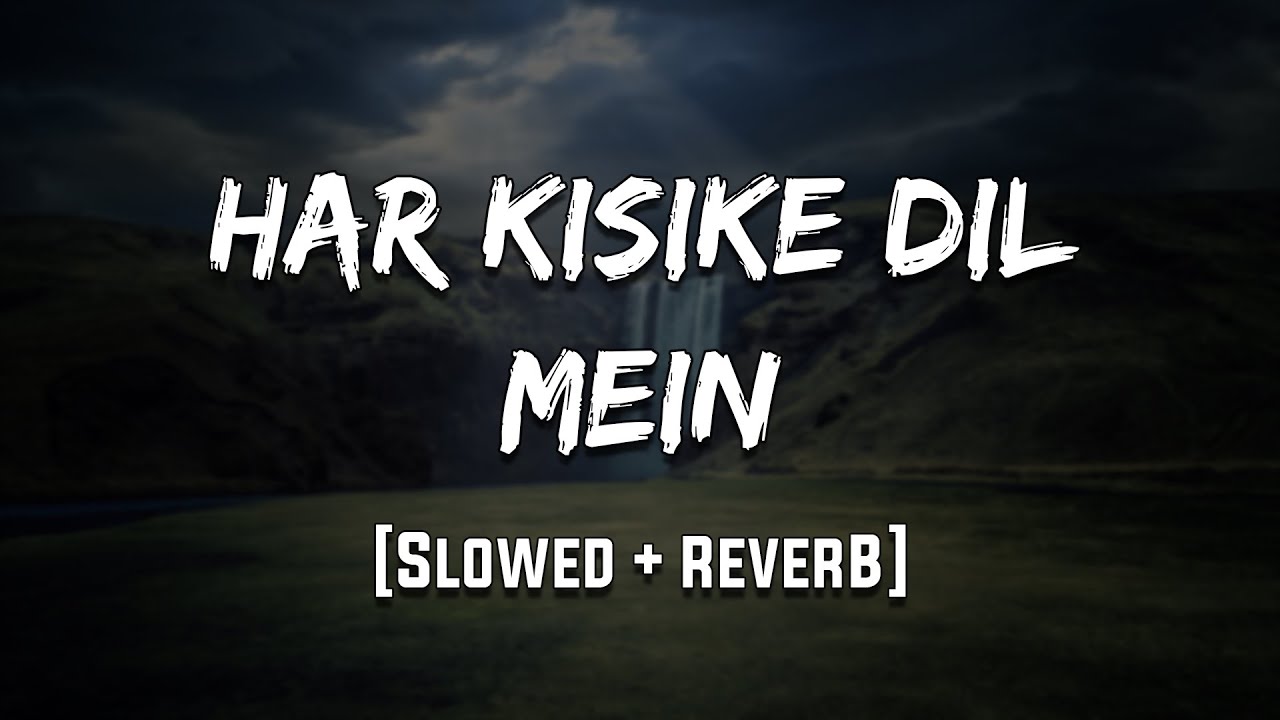 Har Kisike Dil Mein | [Slowed + Reverb] | LoFi | Mood 90's