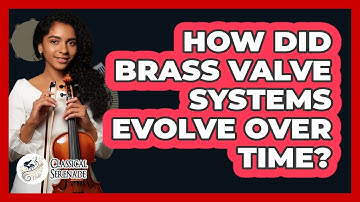 How Did Brass Valve Systems Evolve Over Time? - Classical Serenade