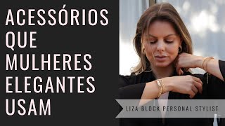 Acessórios Que Mulheres Elegantes Usam | Liza Block