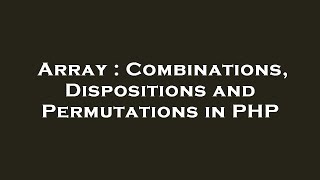 Array : Combinations, Dispositions and Permutations in PHP
