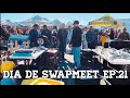 DIA DE SWAPMEET EP.21