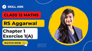 R.S. Aggarwal, Class 12 Maths Chapter 1, Exercise 1(A) | Relations