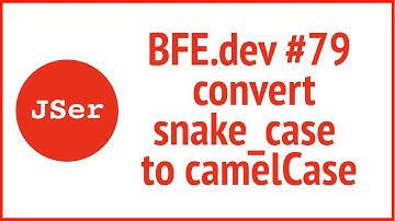 BFE.dev#79. convert snake_case to camelCase  | JSer - Front End Interview questions