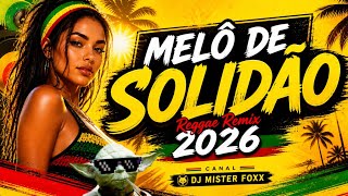 MELÔ DE SOLIDÃO - REGGAE REMIX 2026 • DJ MISTER FOXX